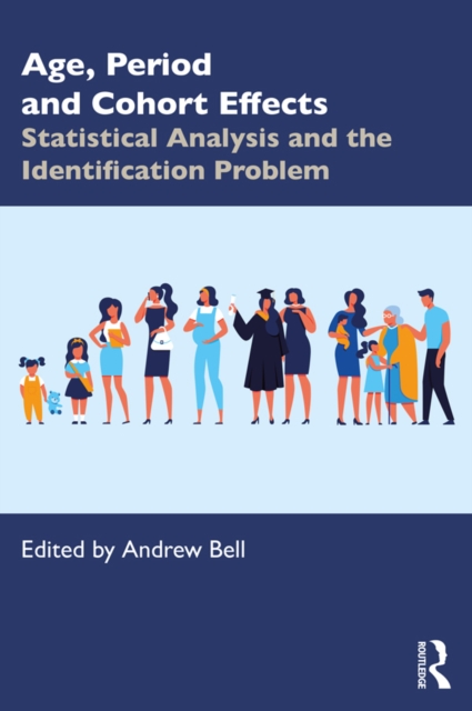 Age, Period and Cohort Effects : Statistical Analysis and the Identification Problem, EPUB eBook