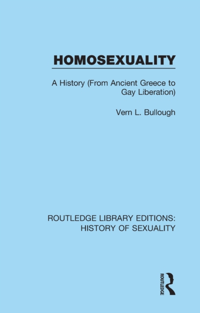 Homosexuality : A History (From Ancient Greece to Gay Liberation), PDF eBook