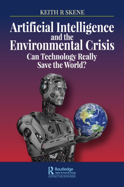 Artificial Intelligence and the Environmental Crisis : Can Technology Really Save the World?, PDF eBook