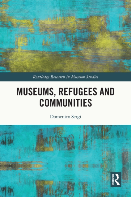 Museums, Refugees and Communities, PDF eBook