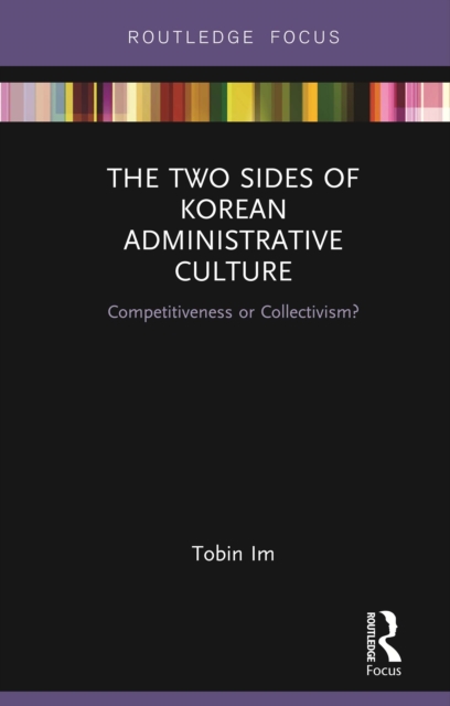 The Two Sides of Korean Administrative Culture : Competitiveness or Collectivism?, EPUB eBook