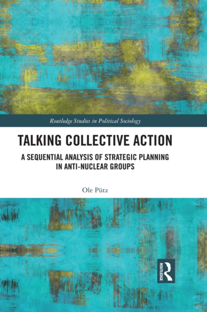Talking Collective Action : A Sequential Analysis of Strategic Planning in Anti-Nuclear Groups, EPUB eBook