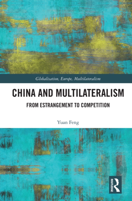 China and Multilateralism : From Estrangement to Competition, EPUB eBook