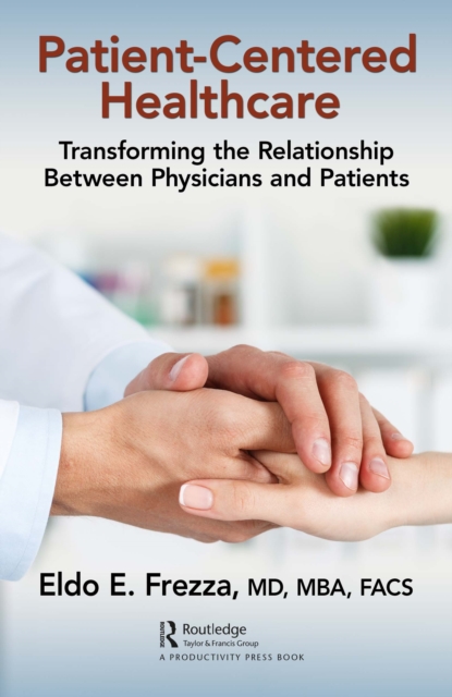 Patient-Centered Healthcare : Transforming the Relationship Between Physicians and Patients, EPUB eBook