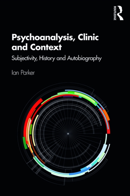 Psychoanalysis, Clinic and Context : Subjectivity, History and Autobiography, PDF eBook