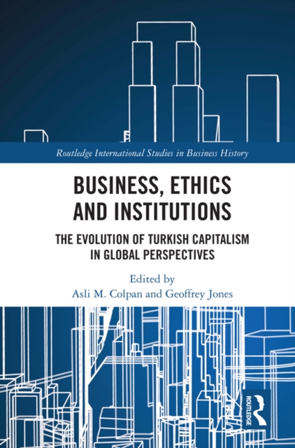 Business, Ethics and Institutions : The Evolution of Turkish Capitalism in Global Perspectives, EPUB eBook