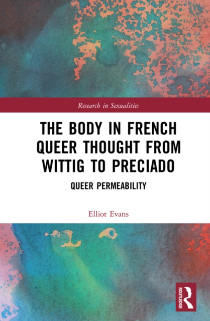 The Body in French Queer Thought from Wittig to Preciado : Queer Permeability, EPUB eBook
