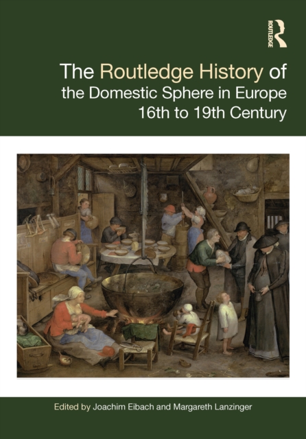 The Routledge History of the Domestic Sphere in Europe : 16th to 19th Century, PDF eBook
