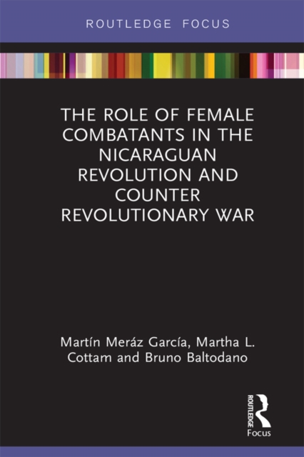The Role of Female Combatants in the Nicaraguan Revolution and Counter Revolutionary War, EPUB eBook