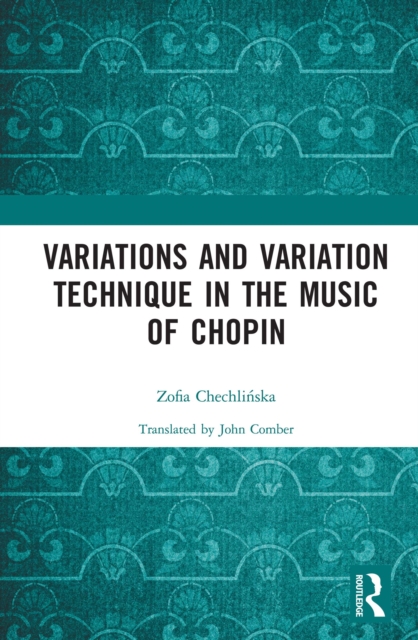Variations and Variation Technique in the Music of Chopin, PDF eBook