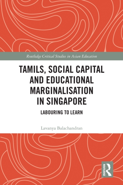 Tamils, Social Capital and Educational Marginalization in Singapore : Labouring to Learn, PDF eBook