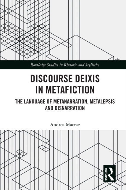 Discourse Deixis in Metafiction : The Language of Metanarration, Metalepsis and Disnarration, PDF eBook
