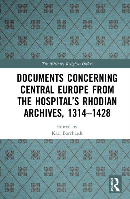 Documents Concerning Central Europe from the Hospital’s Rhodian Archives, 1314–1428, PDF eBook
