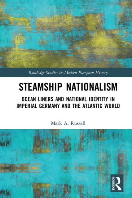 Steamship Nationalism : Ocean Liners and National Identity in Imperial Germany and the Atlantic World, EPUB eBook
