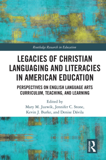 Legacies of Christian Languaging and Literacies in American Education : Perspectives on English Language Arts Curriculum, Teaching, and Learning, EPUB eBook