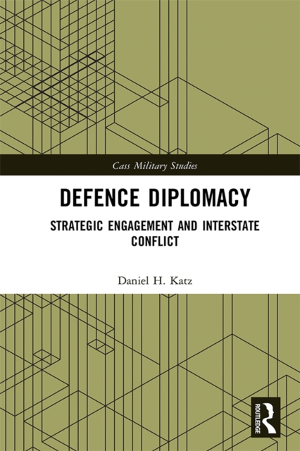 Defence Diplomacy : Strategic Engagement and Interstate Conflict, EPUB eBook
