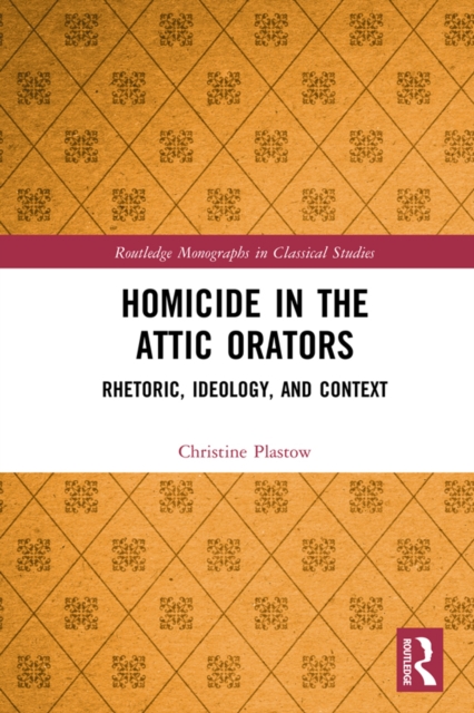 Homicide in the Attic Orators : Rhetoric, Ideology, and Context, EPUB eBook