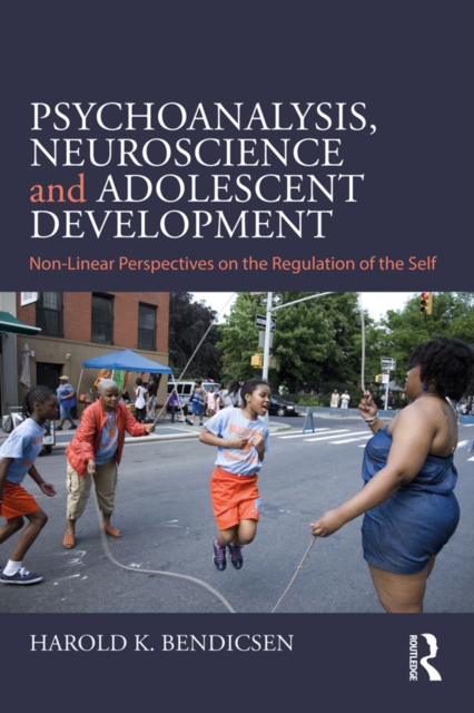 Psychoanalysis, Neuroscience and Adolescent Development : Non-Linear Perspectives on the Regulation of the Self, EPUB eBook