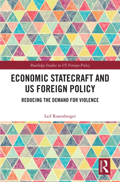 Economic Statecraft and US Foreign Policy : Reducing the Demand for Violence, EPUB eBook