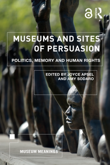 Museums and Sites of Persuasion : Politics, Memory and Human Rights, PDF eBook