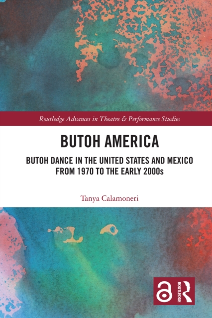 Butoh America : Butoh Dance in the United States and Mexico from 1970 to the early 2000s, PDF eBook