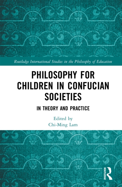 Philosophy for Children in Confucian Societies : In Theory and Practice, PDF eBook