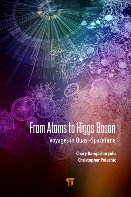 From Atoms to Higgs Bosons : Voyages in Quasi-Spacetime, PDF eBook