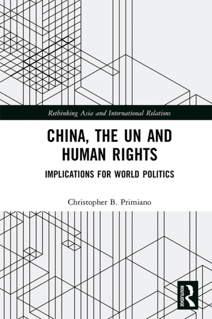 China, the UN and Human Rights : Implications for World Politics, PDF eBook