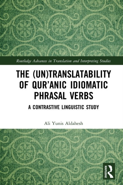 The (Un)Translatability of Qur'anic Idiomatic Phrasal Verbs : A Contrastive Linguistic Study, EPUB eBook