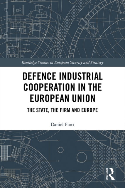 Defence Industrial Cooperation in the European Union : The State, the Firm and Europe, EPUB eBook