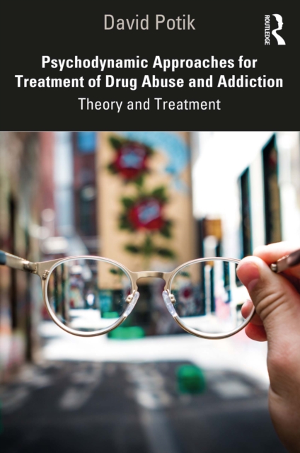 Psychodynamic Approaches for Treatment of Drug Abuse and Addiction : Theory and Treatment, EPUB eBook