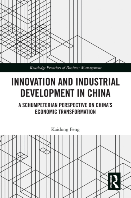 Innovation and Industrial Development in China : A Schumpeterian Perspective on China's Economic Transformation, PDF eBook