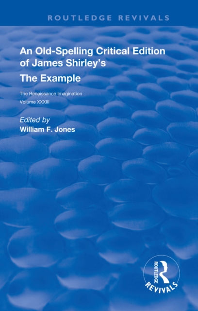 An Old-Spelling Critical Edition of James Shirley's The Example, PDF eBook