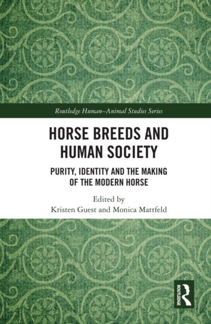 Horse Breeds and Human Society : Purity, Identity and the Making of the Modern Horse, PDF eBook
