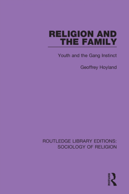 Religion and the Family : Youth and the Gang Instinct, PDF eBook