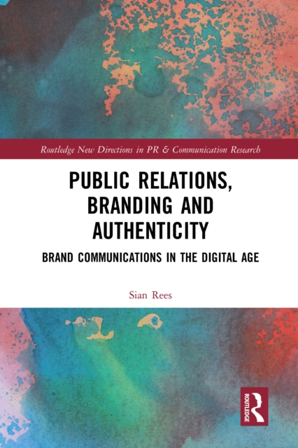 Public Relations, Branding and Authenticity : Brand Communications in the Digital Age, EPUB eBook