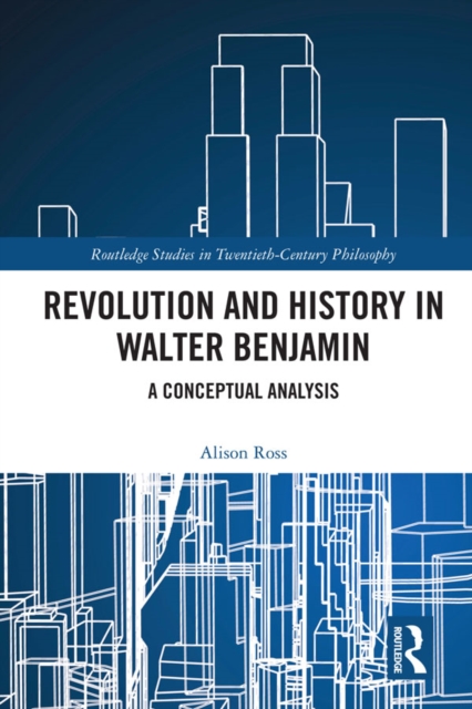 Revolution and History in Walter Benjamin : A Conceptual Analysis, EPUB eBook