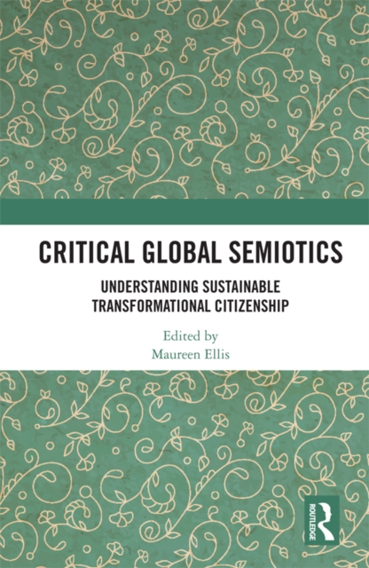 Critical Global Semiotics : Understanding Sustainable Transformational Citizenship, EPUB eBook