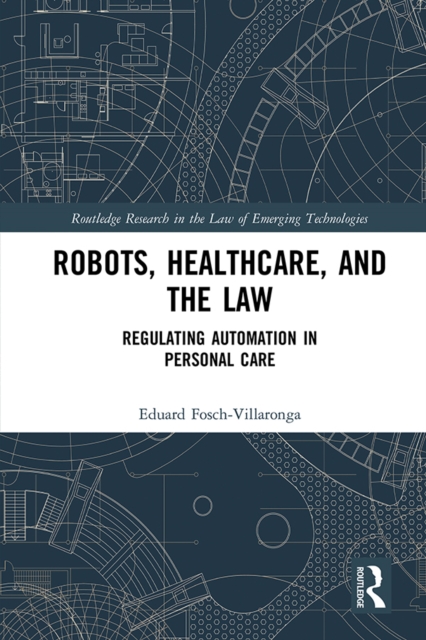 Robots, Healthcare, and the Law : Regulating Automation in Personal Care, EPUB eBook