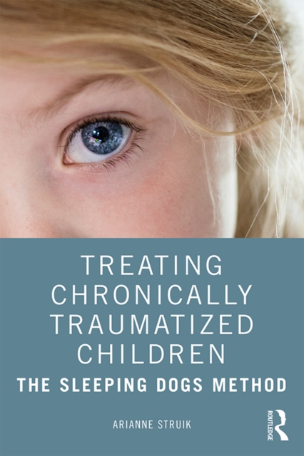 Treating Chronically Traumatized Children : The Sleeping Dogs Method, EPUB eBook
