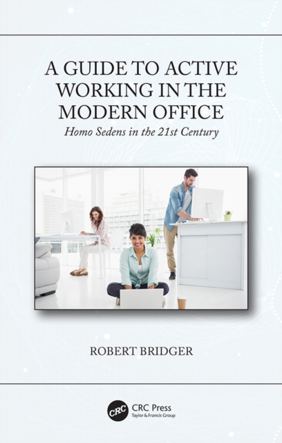 A Guide to Active Working in the Modern Office : Homo Sedens in the 21st Century, EPUB eBook