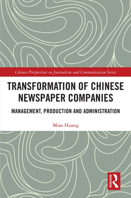 Transformation of Chinese Newspaper Companies : Management, Production and Administration, PDF eBook