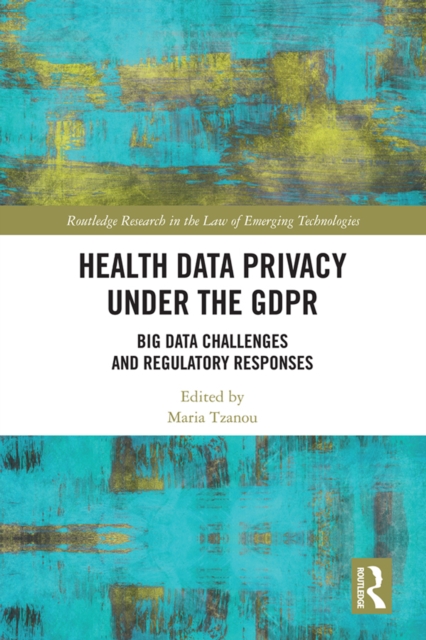 Health Data Privacy under the GDPR : Big Data Challenges and Regulatory Responses, PDF eBook