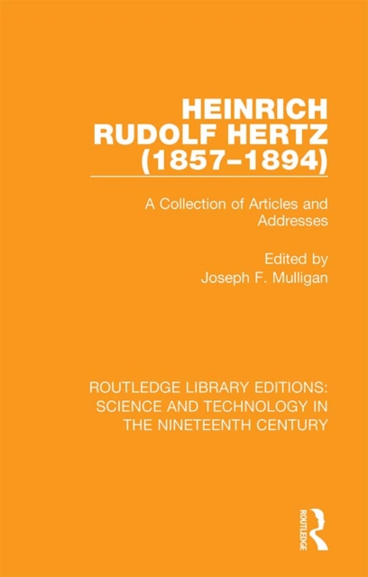Heinrich Rudolf Hertz (1857-1894) : A Collection of Articles and Addresses, PDF eBook