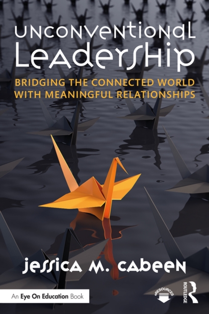 Unconventional Leadership : Bridging the Connected World with Meaningful Relationships, PDF eBook