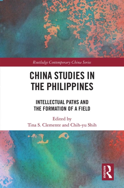 China Studies in the Philippines : Intellectual Paths and the Formation of a Field, EPUB eBook