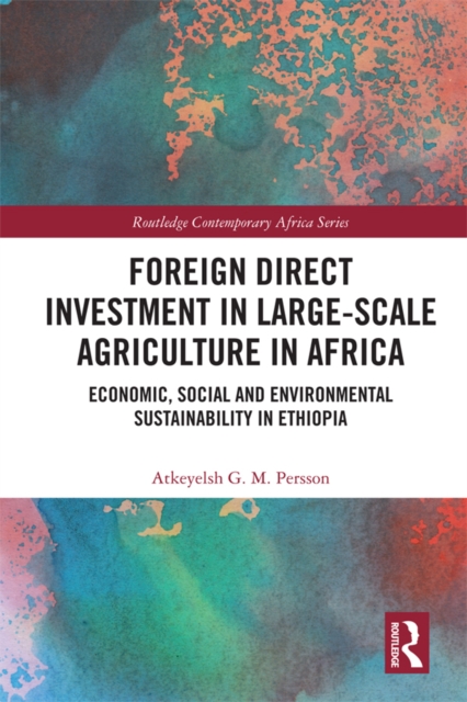 Foreign Direct Investment in Large-Scale Agriculture in Africa : Economic, Social and Environmental Sustainability in Ethiopia, EPUB eBook