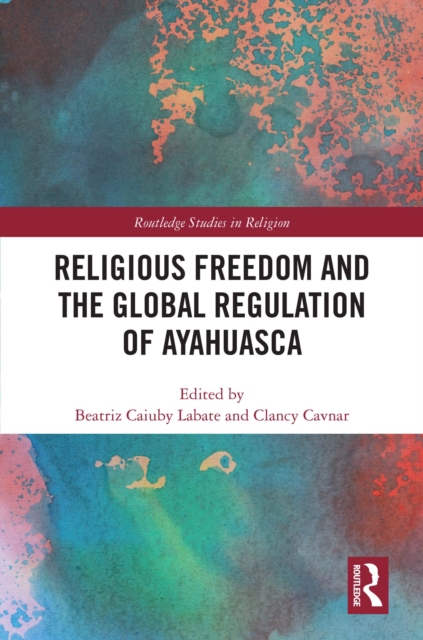 Religious Freedom and the Global Regulation of Ayahuasca, EPUB eBook
