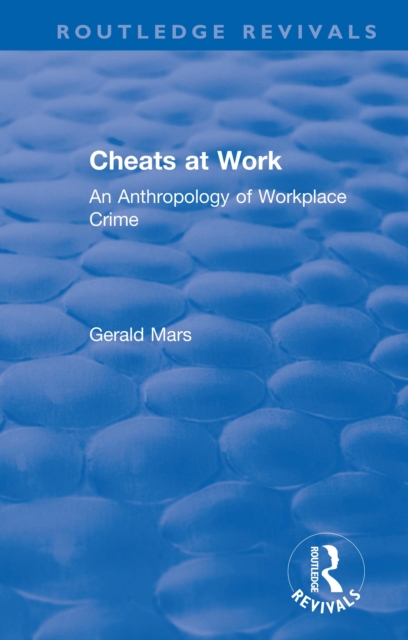 Cheats at Work : An Anthropology of Workplace Crime, PDF eBook