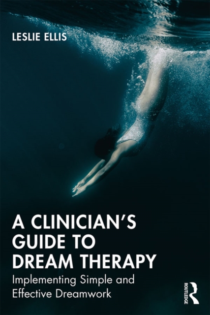 A Clinician's Guide to Dream Therapy : Implementing Simple and Effective Dreamwork, PDF eBook